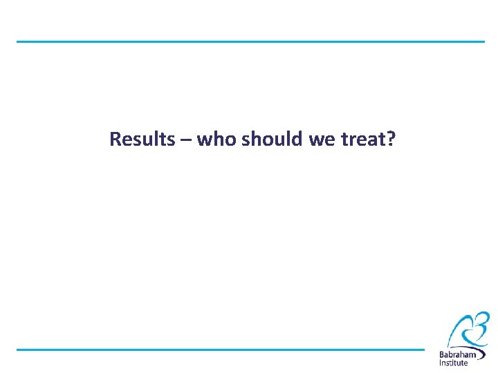 Results – who should we treat? 