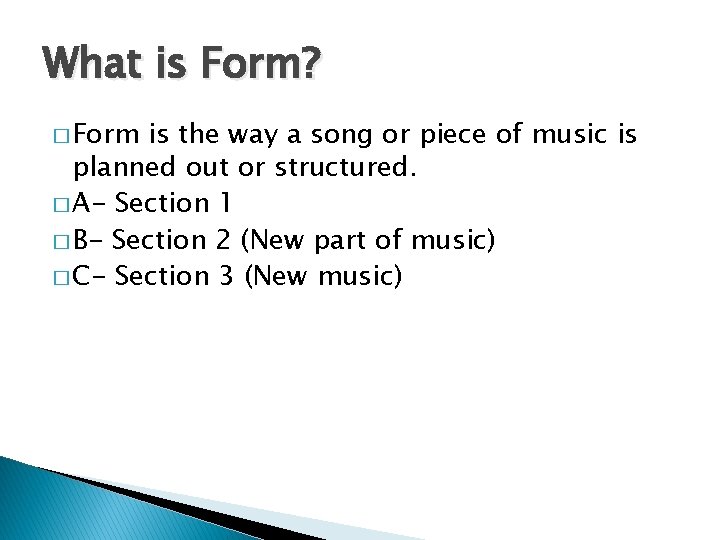 What is Form? � Form is the way a song or piece of music