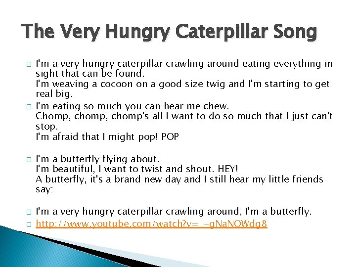 The Very Hungry Caterpillar Song � � � I'm a very hungry caterpillar crawling