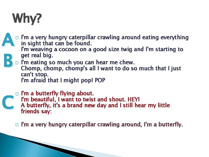 Why? A B C � � I'm a very hungry caterpillar crawling around eating