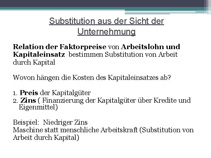 Substitution aus der Sicht der Unternehmung Relation der Faktorpreise von Arbeitslohn und Kapitaleinsatz bestimmen