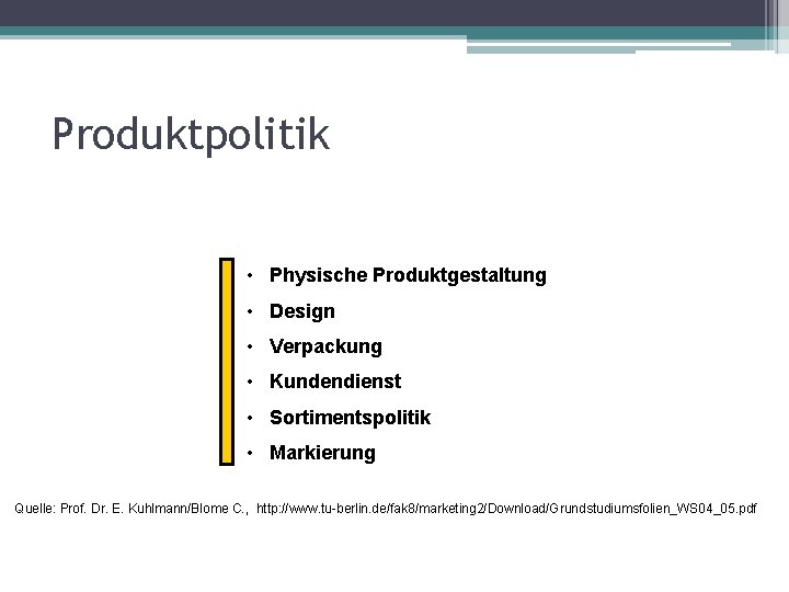 Produktpolitik • Physische Produktgestaltung • Design • Verpackung • Kundendienst • Sortimentspolitik • Markierung