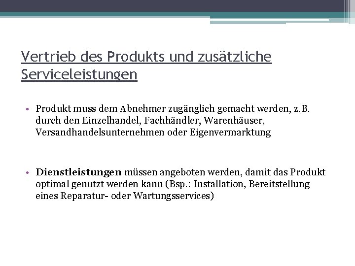 Vertrieb des Produkts und zusätzliche Serviceleistungen • Produkt muss dem Abnehmer zugänglich gemacht werden,