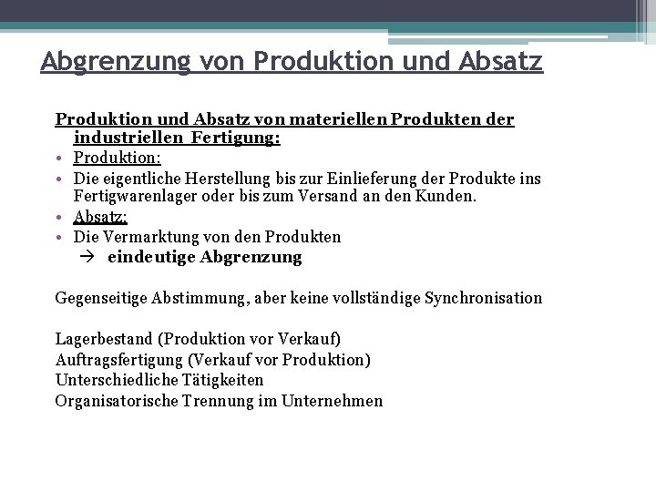Abgrenzung von Produktion und Absatz von materiellen Produkten der industriellen Fertigung: • Produktion: •