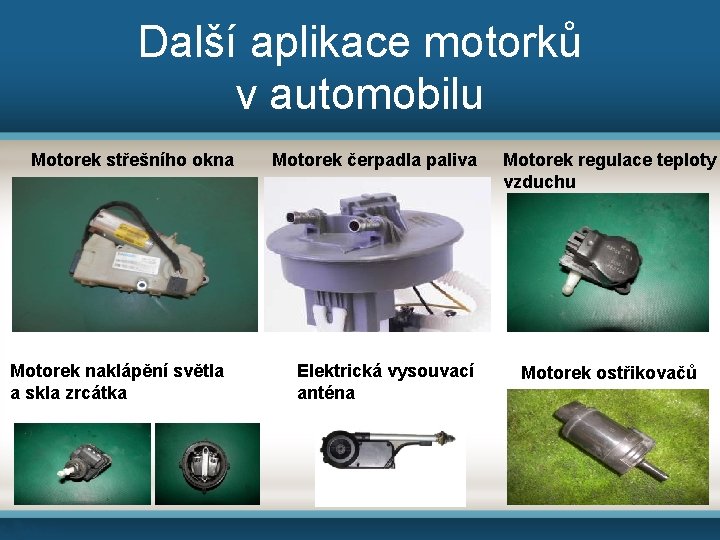 Další aplikace motorků v automobilu Motorek střešního okna Motorek naklápění světla a skla zrcátka