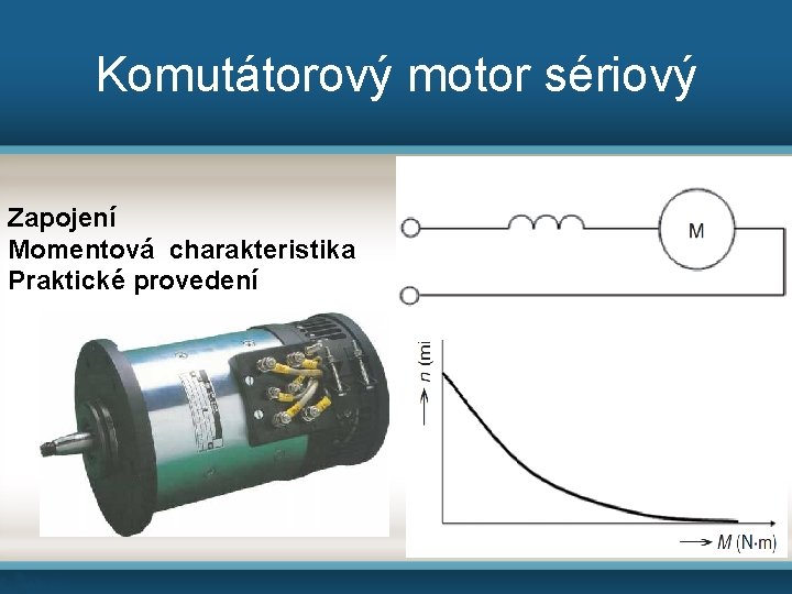 Komutátorový motor sériový Zapojení Momentová charakteristika Praktické provedení 