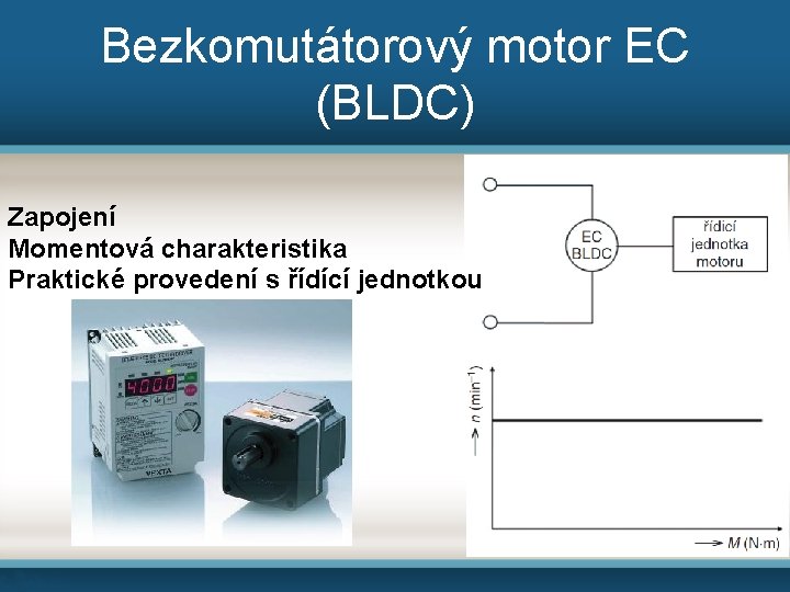 Bezkomutátorový motor EC (BLDC) Zapojení Momentová charakteristika Praktické provedení s řídící jednotkou 