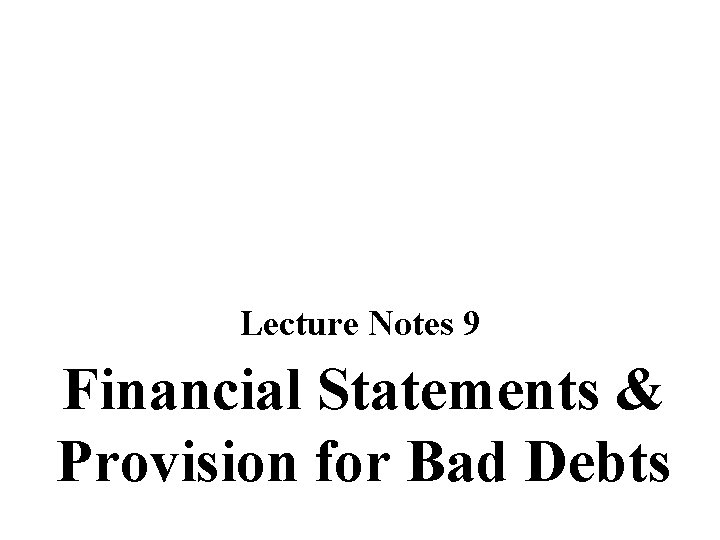 Lecture Notes 9 Financial Statements & Provision for Bad Debts 