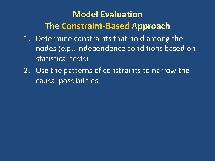 Model Evaluation The Constraint-Based Approach 1. Determine constraints that hold among the nodes (e.