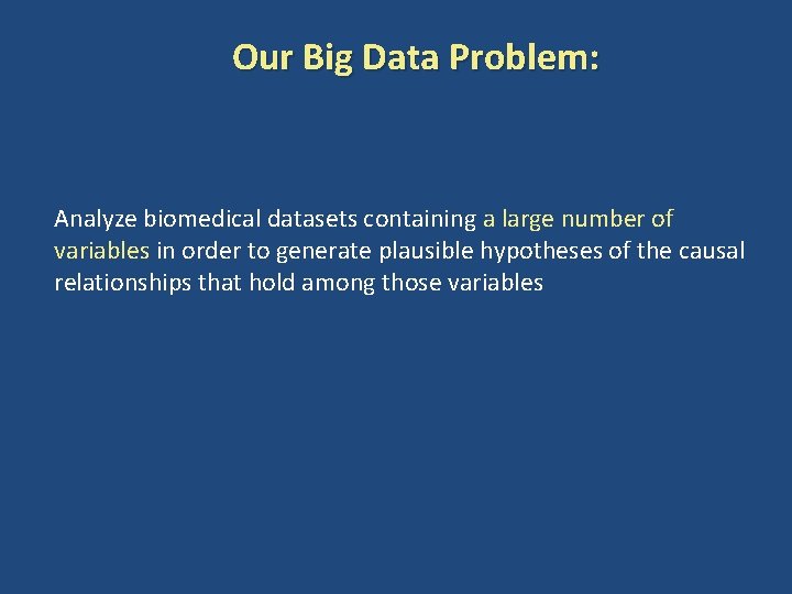 Our Big Data Problem: Analyze biomedical datasets containing a large number of variables in