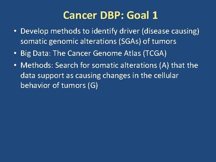 Cancer DBP: Goal 1 • Develop methods to identify driver (disease causing) somatic genomic