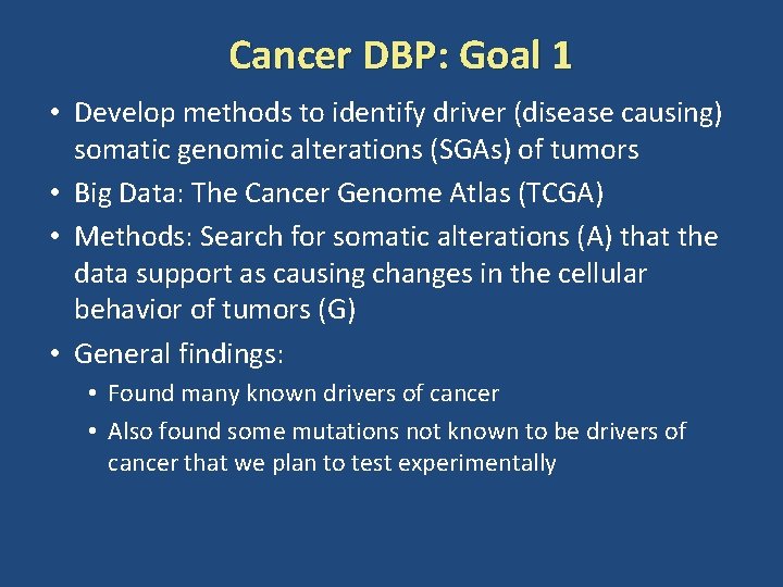 Cancer DBP: Goal 1 • Develop methods to identify driver (disease causing) somatic genomic