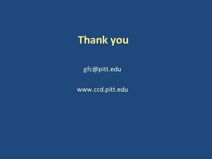 Thank you gfc@pitt. edu www. ccd. pitt. edu 