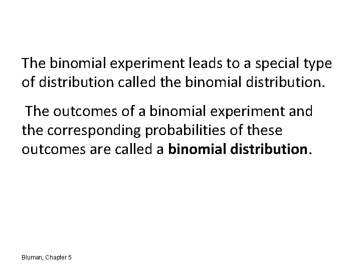 The binomial experiment leads to a special type of distribution called the binomial distribution.