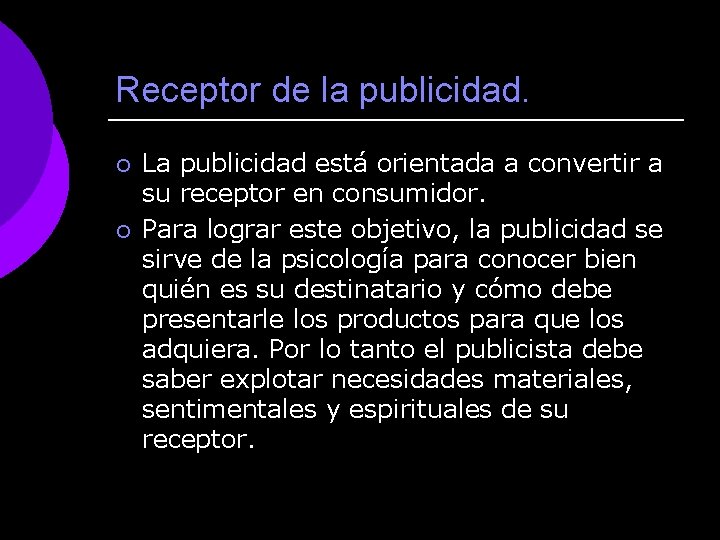 Receptor de la publicidad. ¡ ¡ La publicidad está orientada a convertir a su
