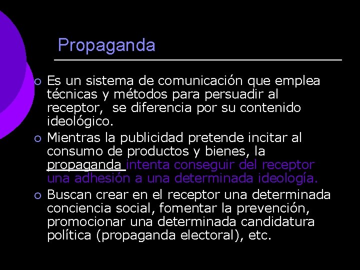 Propaganda ¡ ¡ ¡ Es un sistema de comunicación que emplea técnicas y métodos