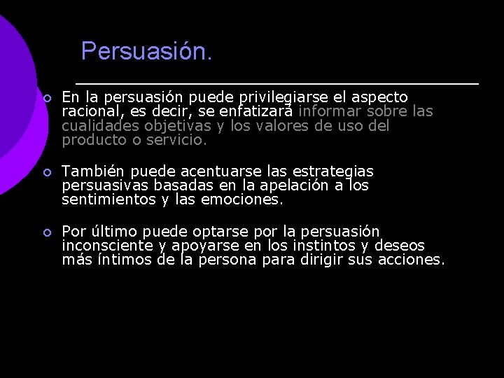 Persuasión. ¡ En la persuasión puede privilegiarse el aspecto racional, es decir, se enfatizará