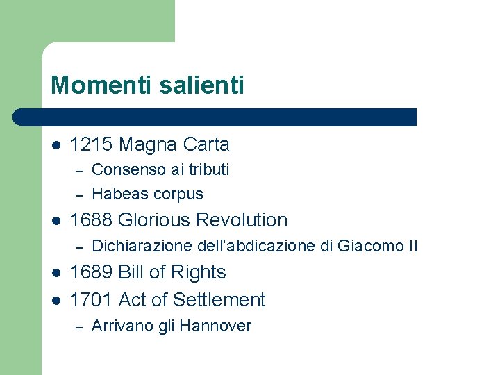 Momenti salienti l 1215 Magna Carta – – l 1688 Glorious Revolution – l