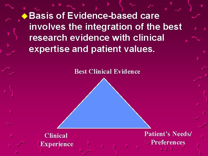 u Basis of Evidence-based care involves the integration of the best research evidence with