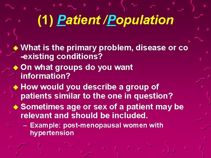 (1) Patient /Population u What is the primary problem, disease or co -existing conditions?