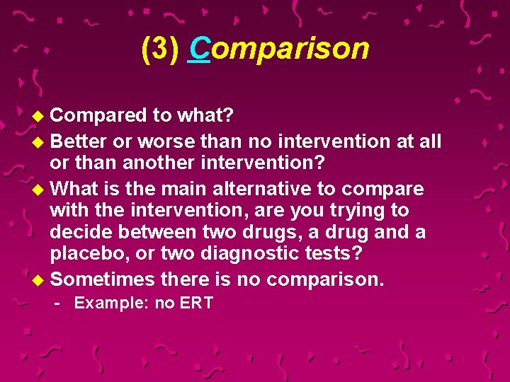 (3) Comparison u Compared to what? u Better or worse than no intervention at