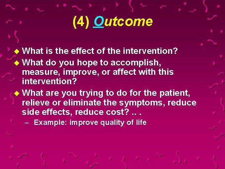 (4) Outcome u What is the effect of the intervention? u What do you