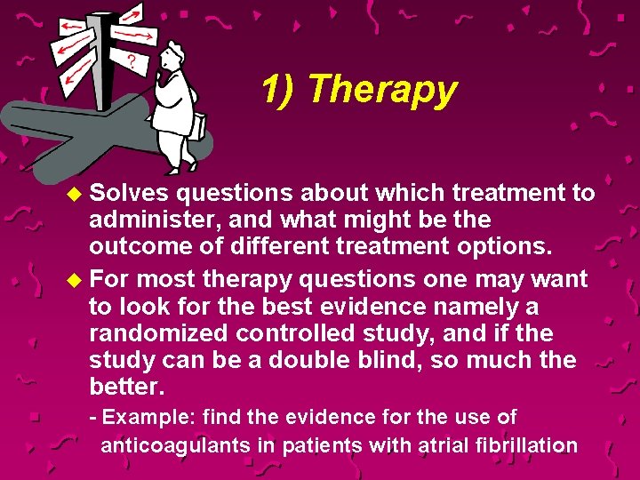  1) Therapy u Solves questions about which treatment to administer, and what might