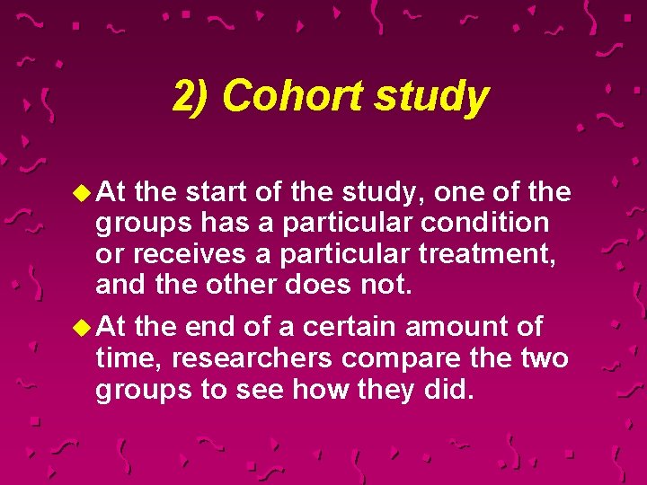 2) Cohort study u At the start of the study, one of the groups