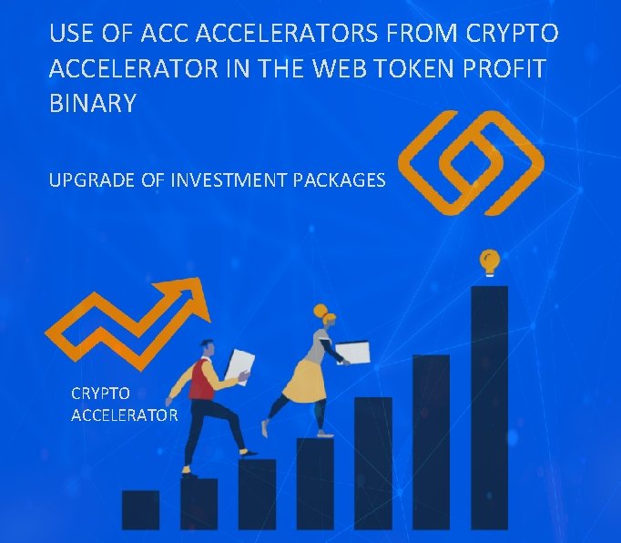 USE OF АСС ACCELERATORS FROM CRYPTO ACCELERATOR IN THE WEB TOKEN PROFIT BINARY UPGRADE