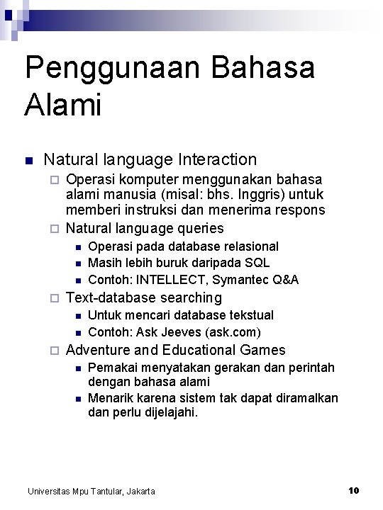 Penggunaan Bahasa Alami n Natural language Interaction Operasi komputer menggunakan bahasa alami manusia (misal: