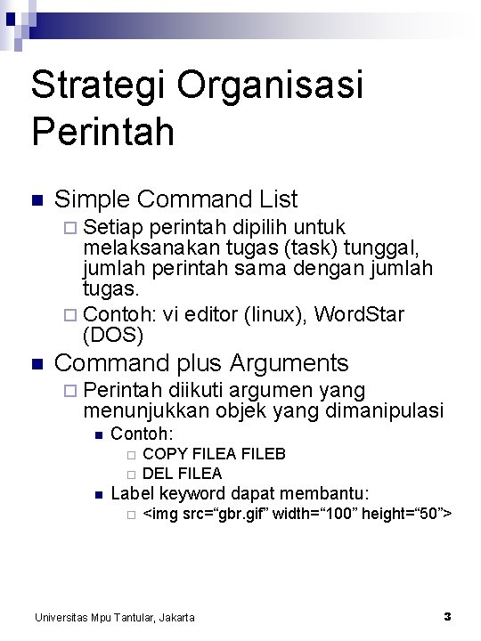 Strategi Organisasi Perintah n Simple Command List ¨ Setiap perintah dipilih untuk melaksanakan tugas