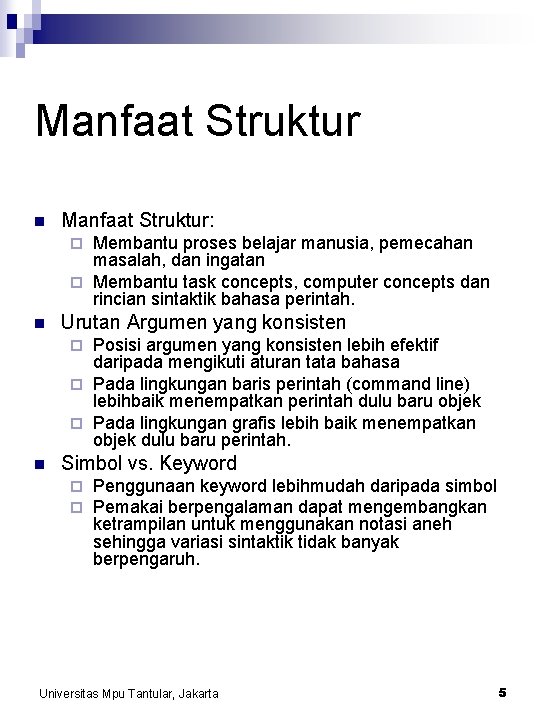 Manfaat Struktur n Manfaat Struktur: Membantu proses belajar manusia, pemecahan masalah, dan ingatan ¨