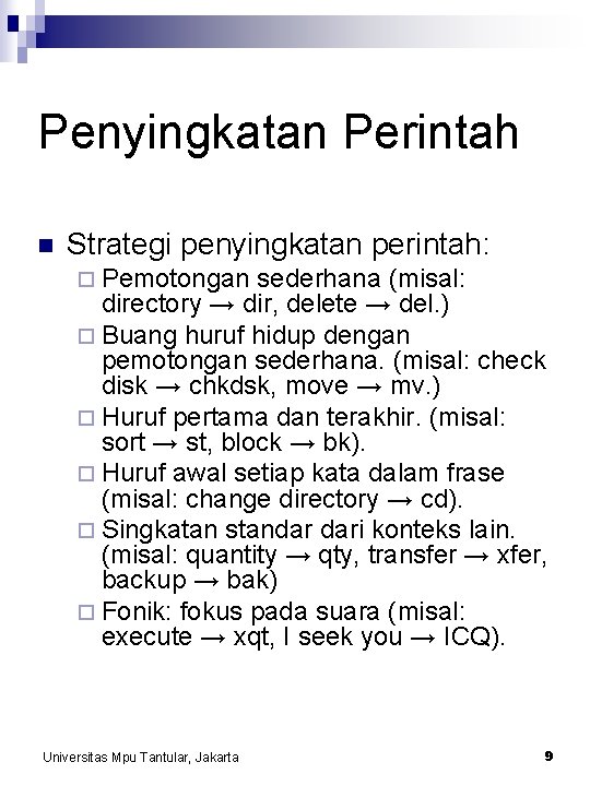 Penyingkatan Perintah n Strategi penyingkatan perintah: ¨ Pemotongan sederhana (misal: directory → dir, delete
