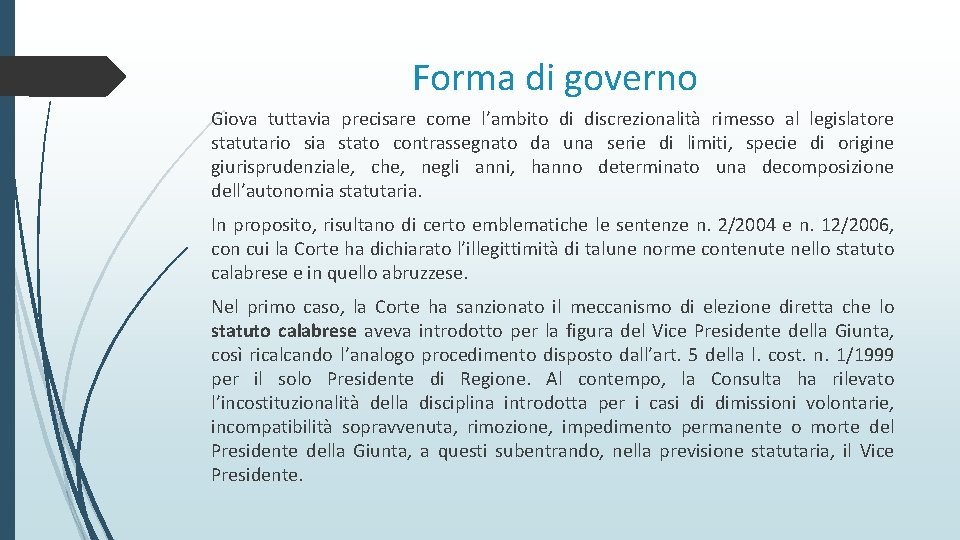 Forma di governo Giova tuttavia precisare come l’ambito di discrezionalità rimesso al legislatore statutario