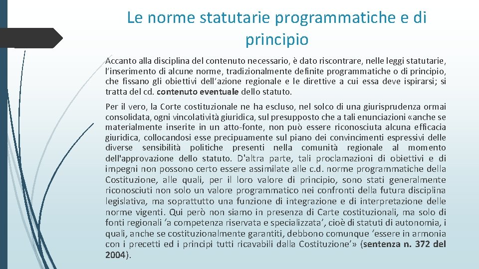 Le norme statutarie programmatiche e di principio Accanto alla disciplina del contenuto necessario, è