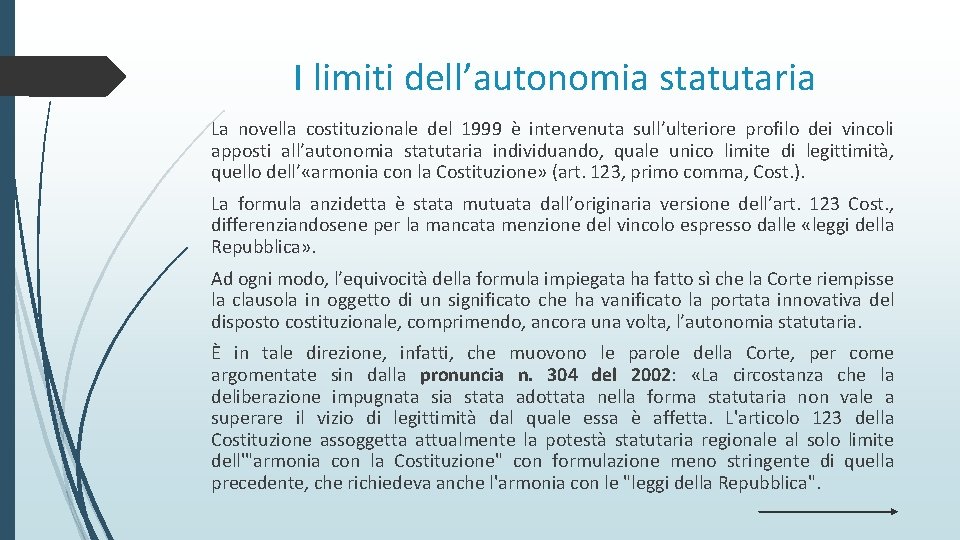 I limiti dell’autonomia statutaria La novella costituzionale del 1999 è intervenuta sull’ulteriore profilo dei