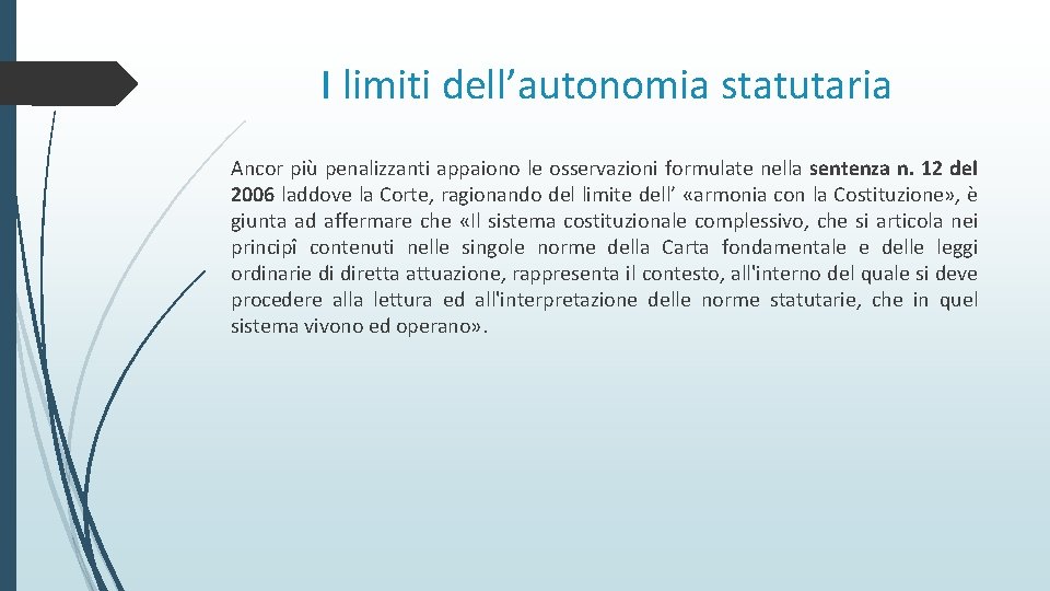 I limiti dell’autonomia statutaria Ancor più penalizzanti appaiono le osservazioni formulate nella sentenza n.