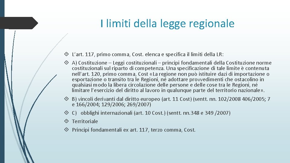 I limiti della legge regionale L’art. 117, primo comma, Cost. elenca e specifica il