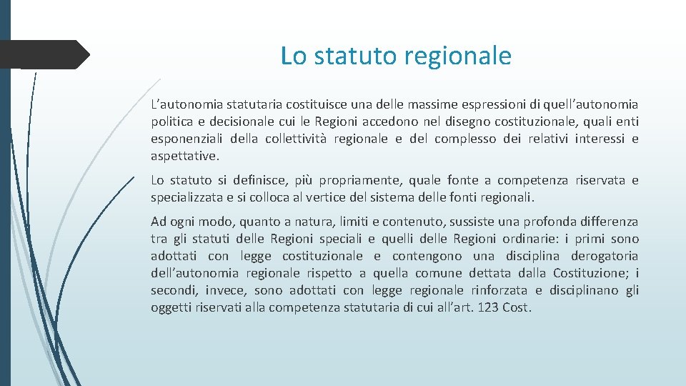 Lo statuto regionale L’autonomia statutaria costituisce una delle massime espressioni di quell’autonomia politica e