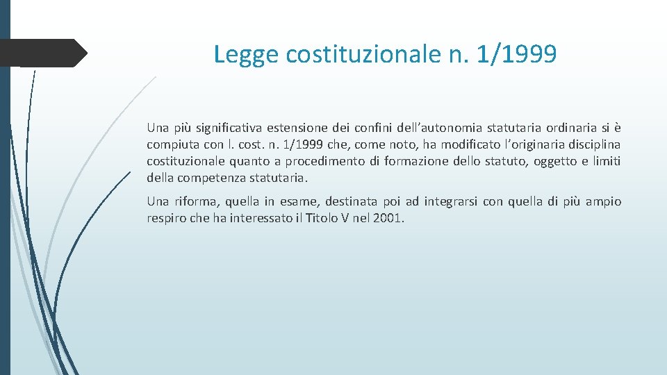 Legge costituzionale n. 1/1999 Una più significativa estensione dei confini dell’autonomia statutaria ordinaria si