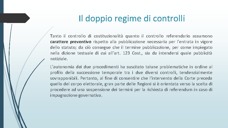 Il doppio regime di controlli Tanto il controllo di costituzionalità quanto il controllo referendario