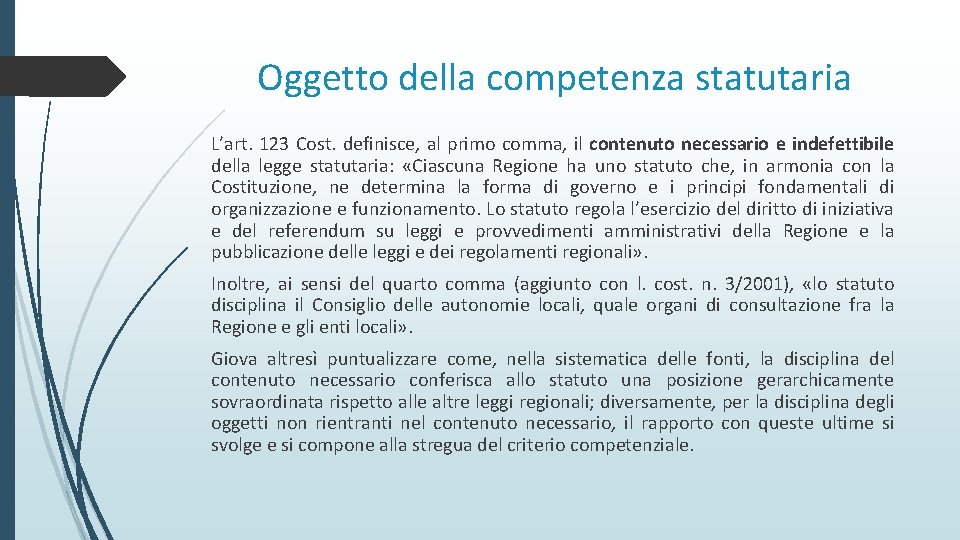 Oggetto della competenza statutaria L’art. 123 Cost. definisce, al primo comma, il contenuto necessario