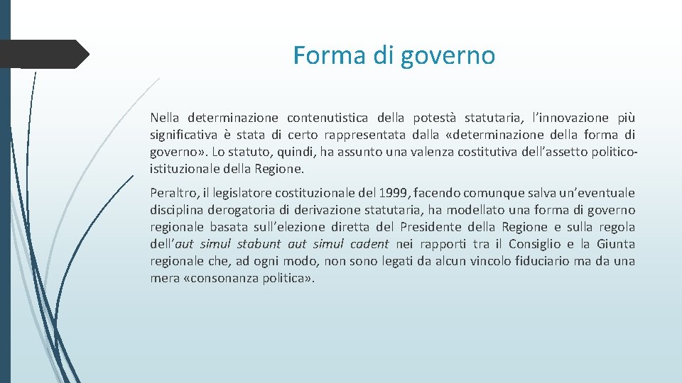 Forma di governo Nella determinazione contenutistica della potestà statutaria, l’innovazione più significativa è stata