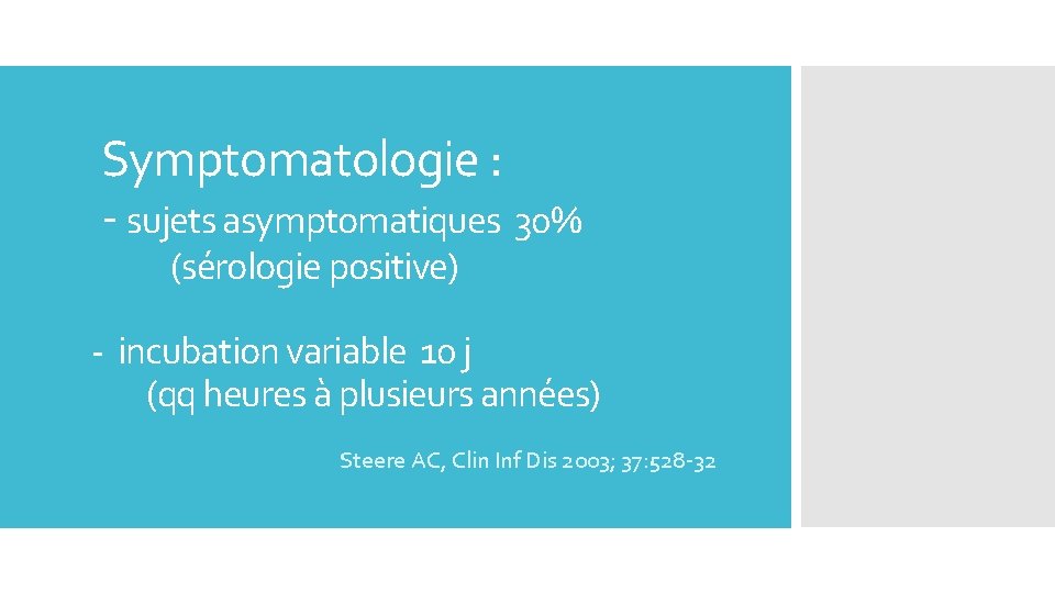 Symptomatologie : - sujets asymptomatiques 30% (sérologie positive) - incubation variable 10 j (qq
