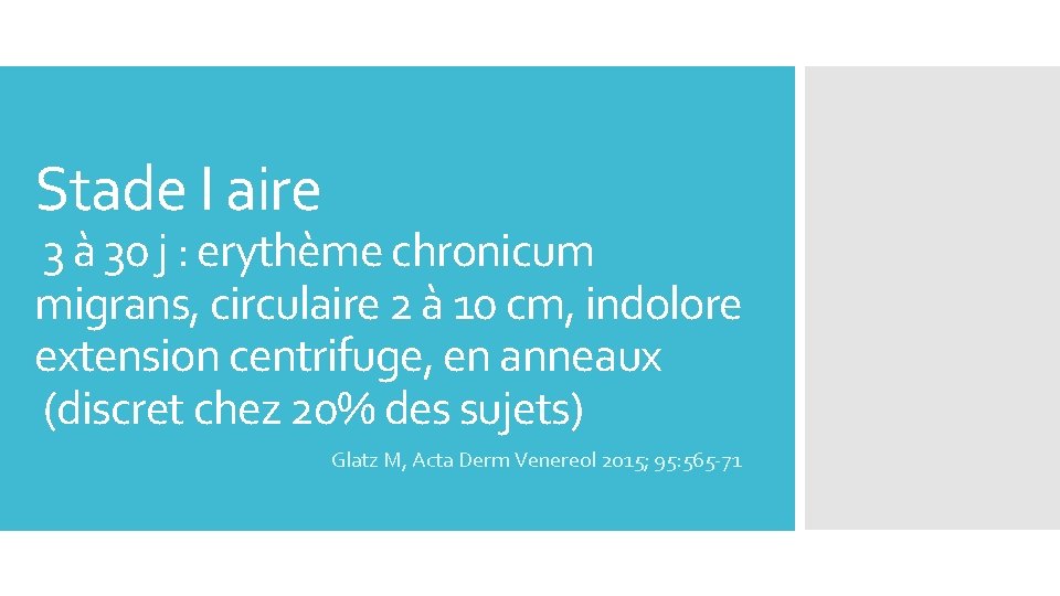 Stade I aire 3 à 30 j : erythème chronicum migrans, circulaire 2 à