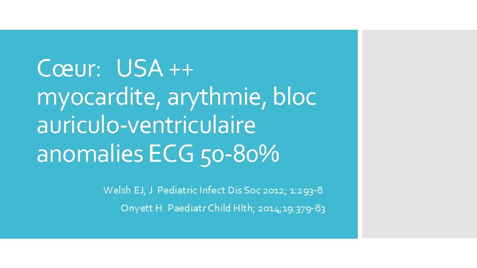Cœur: USA ++ myocardite, arythmie, bloc auriculo-ventriculaire anomalies ECG 50 -80% Welsh EJ, J