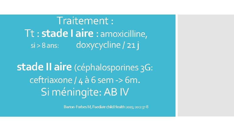 Traitement : Tt : stade I aire : amoxicilline, si > 8 ans: doxycycline