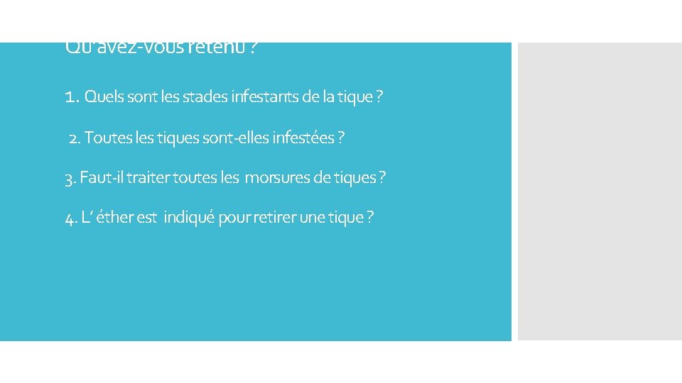 Qu’avez-vous retenu ? 1. Quels sont les stades infestants de la tique ? 2.