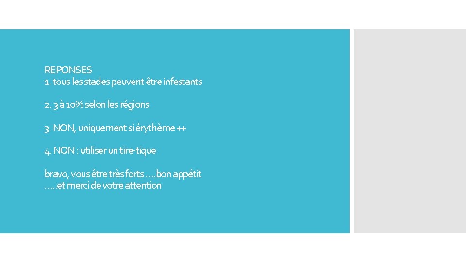 REPONSES 1. tous les stades peuvent être infestants 2. 3 à 10% selon les