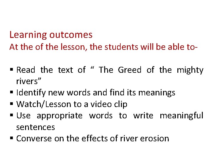 Learning outcomes At the of the lesson, the students will be able to- §